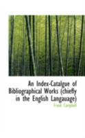 An Index-Catalgue Of Bibliographical Works, Chiefly In The English Language, Relating To India: A Study In Bibliography 046906451X Book Cover