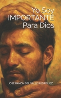 Yo Soy IMPORTANTE Para Dios (Spanish Edition) B0FKHFGG38 Book Cover