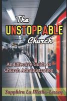 The Unstoppable Church: An Effective Guide to Church Administration 1793412847 Book Cover