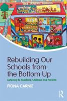 Rebuilding Our Schools from the Bottom Up: Listening to Teachers, Children and Parents 1138211885 Book Cover