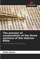 The process of canonization of the three sections of the Hebrew Bible 6208297044 Book Cover