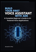 Build Your First Voice Assistant with ADK: A Complete Beginner’s Guide to AI-Powered Voice Applications B0FDG4CNPZ Book Cover