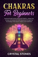 CHAKRAS FOR BEGINNERS: PRACTICAL GUIDE TO LEARN ABOUT THE CHAKRAS , AWAKEN THE ENERGY AND ACHIEVE THE SELF-AWARENESS THROUGH THE KNOWLEDGE OF THE SEVEN CHAKRAS AND MEDITATION 1661299458 Book Cover