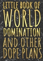 Little Book Of World Domination & Other Dope Plans Funny Office Notebook/Journal For Women/Men/Boss/Coworkers/Colleagues/Students: 7x10 inches, 150 Pages Of College Ruled Format for capturing your ver 1675517495 Book Cover