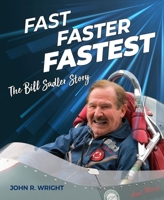 Fast, Faster, Fastest: The Bill Sadler Story 1956309039 Book Cover