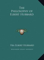 Philosophy of Elbert Hubbard 1016118716 Book Cover