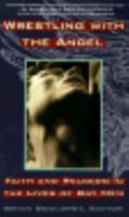 Wrestling with the Angel: Faith and Religion In The Lives of Gay Men 1573220035 Book Cover