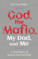 God, the Mafia, My Dad, and Me: A True Story of Secrets and Survival 1544525923 Book Cover