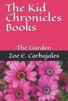 The Kid Chronicles Books: The Garden 1097646483 Book Cover