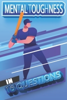 Mental Toughness In 16 Questions: Mental Training For Baseball, Mental Toughness Training For Sports B087CRN2ZT Book Cover