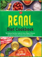 Renal Diet Cookbook: The Optimal Nutrition Guide for Every Stage of Disease to Improve Kidney Function and Avoid Dialysis. 1802039503 Book Cover