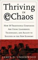 Thriving in E-Chaos : Discover the Secrets of 20 Companies That Have Conquered a Turbulent Marketplace 0761531173 Book Cover