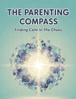 The Parenting Compass: Finding Calm In The Chaos B0HKMJSJZM Book Cover