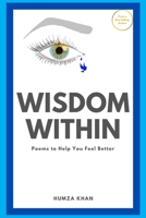Wisdom Within: Poems To Help You Feel Better B096TWBBGQ Book Cover