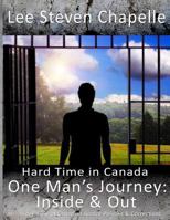 One Man's Journey: Inside & Out: An Insider View of Canadian Justice Policies & Corrections 0993633625 Book Cover
