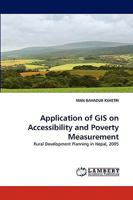 Application of GIS on Accessibility and Poverty Measurement: Rural Development Planning in Nepal, 2005 3838376587 Book Cover