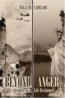 Beyond Anger: Chronicle of a Life Reclaimed 1424126746 Book Cover