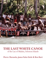 The Last White Canoe of the Lau of Malaita, Solomon Islands 1912385341 Book Cover