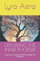 UNVEILING THE INNER PHOENIX: A Journey to Authentic Self-Knowledge and Resilience B0CCXRN787 Book Cover