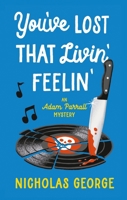 You’ve Lost That Livin’ Feelin’ (An Adam Parrall Mystery) 1448318920 Book Cover
