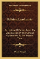 Political Landmarks: Or History Of Parties, From The Organization Of The General Government To The Present Time 1163611425 Book Cover