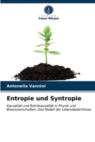Entropie und Syntropie: Kausalität und Retrokausalität in Physik und Biowissenschaften: Das Modell der Lebensbedürfnisse 6202734949 Book Cover