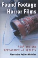 Found Footage Horror Films: Fear and the Appearance of Reality 0786470771 Book Cover