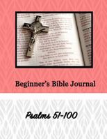 Beginner's Bible Journal: Psalms 51-100 136536299X Book Cover