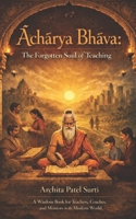 Acharya Bhava: The Forgotten Soul of Teaching B0GR5657B1 Book Cover