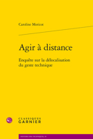 Agir a Distance: Enquete Sur La Delocalisation Du Geste Technique 2406105199 Book Cover