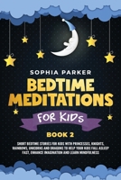 Bedtime Meditations for Kids: Short Bedtime Stories for Kids with Princesses, Knights, Rainbows, Unicorns and Dragons to Help your Kids Fall Asleep Fast, Enhance Imagination and Learn Mindfulness 1801231354 Book Cover