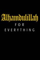 Alhamdulillah For Everything: Islamic Notebook Gift For Muslim Kids Men & Women | Blank Lined Muslim Journal 1691218731 Book Cover