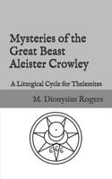 Mysteries of the Great Beast Aleister Crowley: A Liturgical Cycle for Thelemites 1728963982 Book Cover