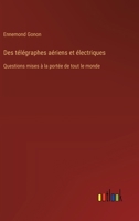 Des télégraphes aériens et électriques: Questions mises à la portée de tout le monde 3385034558 Book Cover