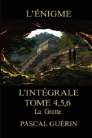 L'Énigme - L'intégral Tome 4,5,6 La Grotte (French Edition) 2925278736 Book Cover