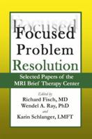 Focused Problem Resolution: Selected Papers of the MRI Brief Therapy Center 1934442356 Book Cover
