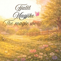 Fjalët Magjike!!/ The magic words: Të mësosh mirësjelljen përmes tregimeve. Learning good manners through short stories B0GMC5P3BR Book Cover
