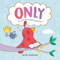 Only: The Bird Who Liked Being Alone 0316409618 Book Cover