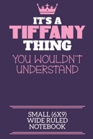 It's A Tiffany Thing You Wouldn't Understand Small (6x9) Wide Ruled Notebook: A cute notebook or notepad to write in for any book lovers, doodle writers and budding authors! 1709936142 Book Cover
