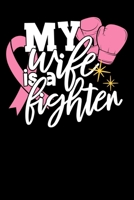 My Wife Is A Fighter: Journal Notebook for Breast Cancer Survivors 100 Pages, Size : 6" x 9" 1694523578 Book Cover