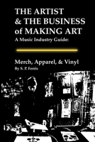 Merch, Apparel & Vinyl: The Artist & The Business of Making Art - A Music Industry Guide B0HNY31CFY Book Cover