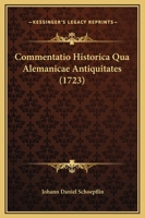 Commentatio Historica Qua Alemanicae Antiquitates (1723) 1166013626 Book Cover