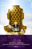 The Master's Mind on Total Success: Discover God's Wisdom for Your Personal and Professional Success 0692644849 Book Cover