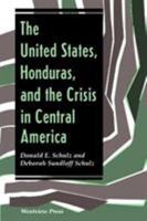 The United States, Honduras, and the Crisis in Central America (Thematic Studies in Latin America) 0813313236 Book Cover