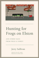 Hunting for Frogs on Elston, and Other Tales from Field & Street 0226779939 Book Cover