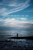 The Making of an Entrepreneur: Lessons from a Winding Journey Towards Entrepreneurship 1540764699 Book Cover