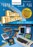 Game Machines 1972-2012 ï¿½ the encyclopedia of consoles, handhelds and home Computers 0987830503 Book Cover