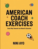 American Coach Exercises: Smart Way Towards Ivan Maisel's Education B0FT3TZ48H Book Cover
