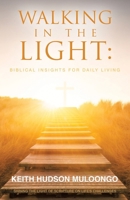 Walking In the Light: Biblical Insights for Daily Living: Shining the Light of Scripture on Life's Challenges B0F22DCG9M Book Cover