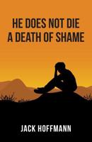 He Does Not Die A Death of Shame 1789555663 Book Cover